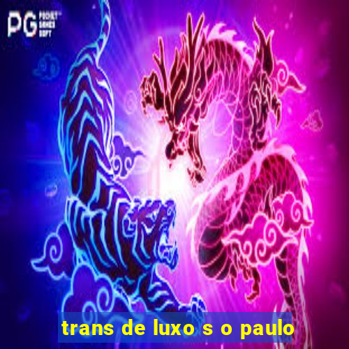 trans de luxo s o paulo